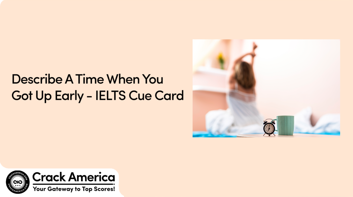 Describe A Time When You Got Up Early Ielts Cue Card Crackamerica 